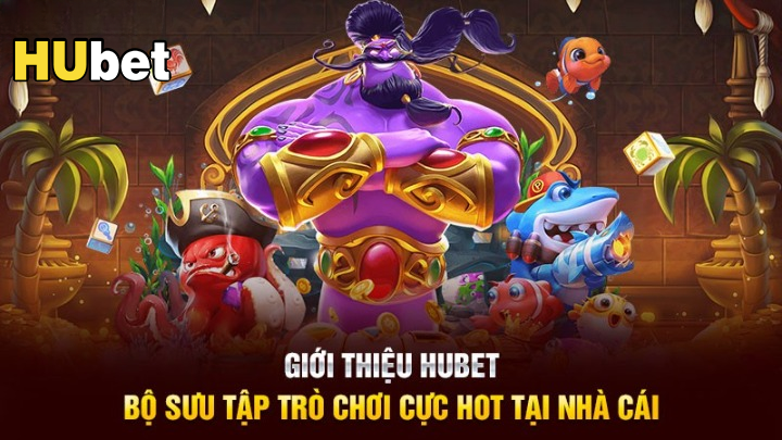 Khám phá các trò chơi thịnh hành tại Hubet – Nhà cái uy tín