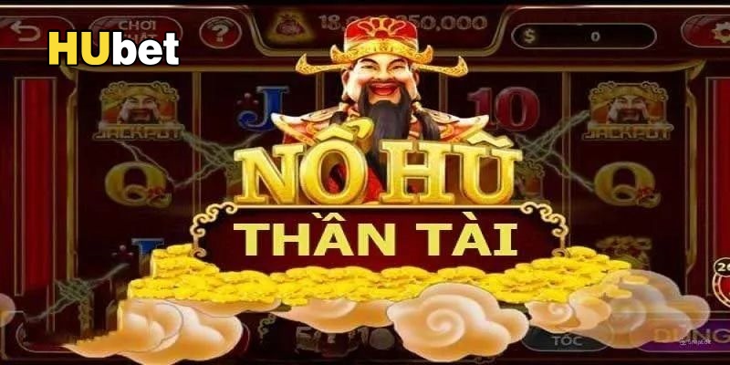 Tại sao cược thủ phát cuồng với Nổ hũ thần tài Hubet?