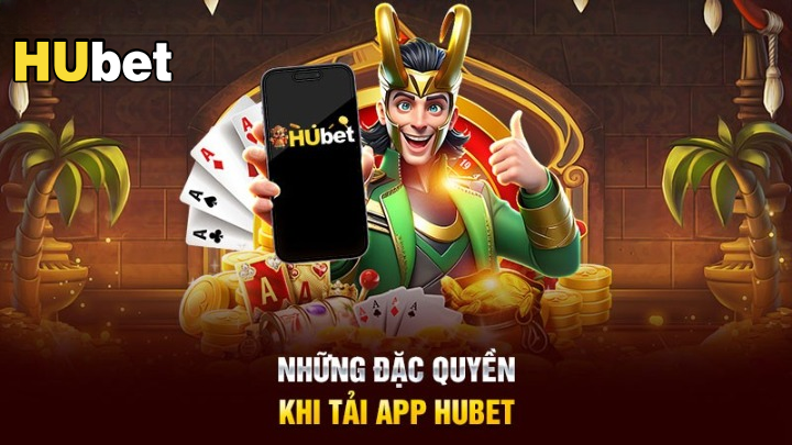 Lý do nên tải và trải nghiệm App Hubet ngay hôm nay